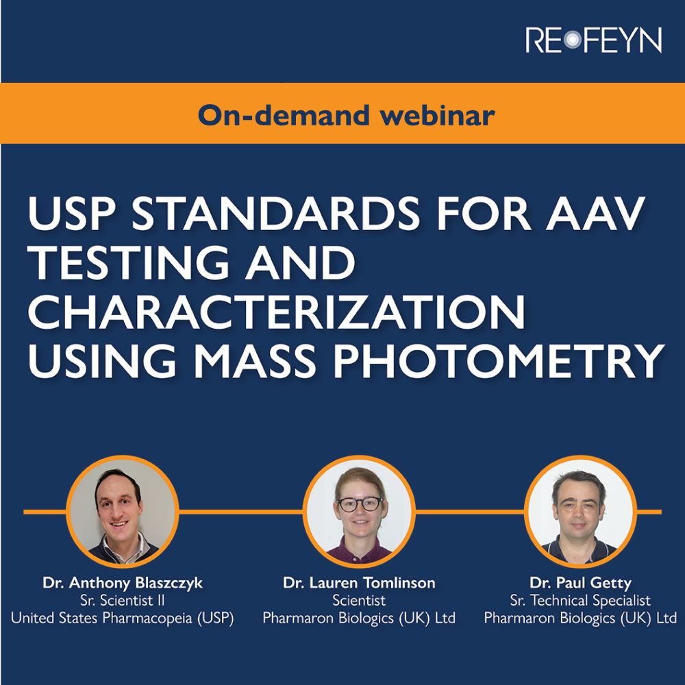 On-demand webinar: USP Standards for AAV Testing and Characterization Using Mass Photometry. Featuring speakers Dr. Anthony Blaszczyk (Sr. Scientist II, United States Pharmacopeia), Dr. Lauren Tomlinson (Scientist, Pharmaron Biologics (UK) Ltd), and Dr. Paul Getty (Sr. Technical Specialist, Pharmaron Biologics (UK) Ltd).